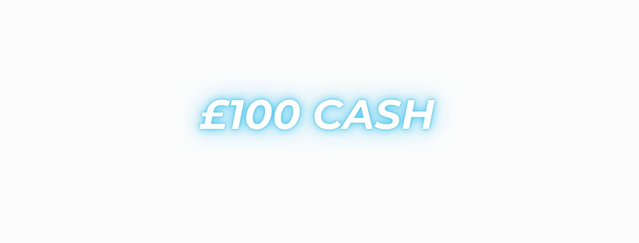 £100 Cash